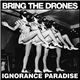 Bring The Drones - Ignorance Paradise